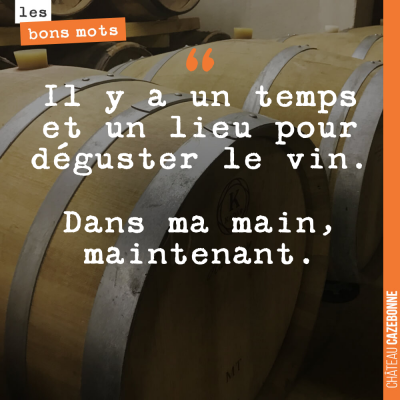 Parce que le vin n'attend pas...